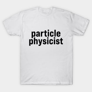 Particle Physicist T-Shirt